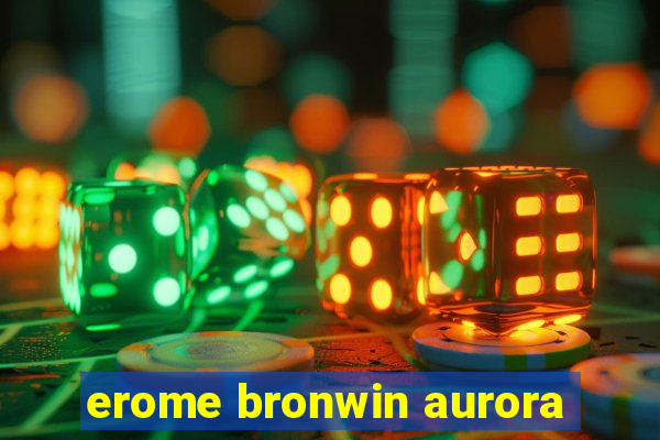 erome bronwin aurora